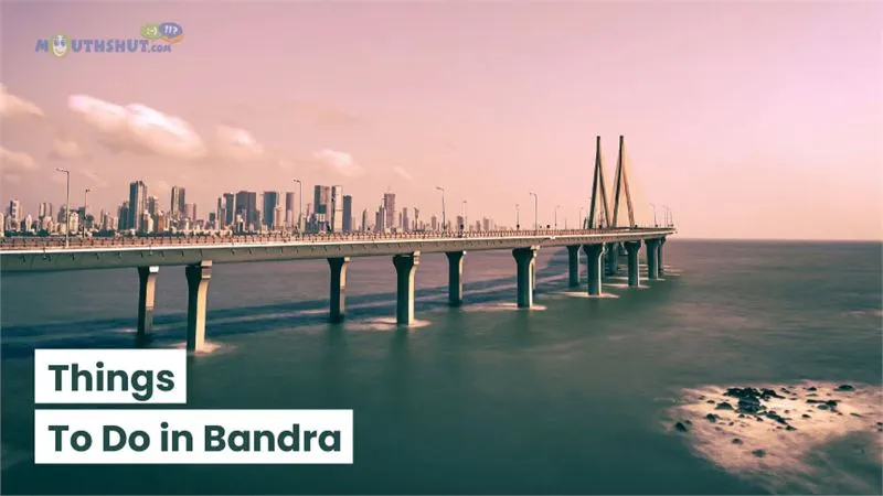 Top Things to Do in Bandra: Explore Mumbai's Trendiest Suburb